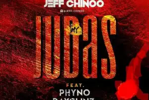 Jeff chinoo - My Judas (Prod. by benjamz) ft. Phyno & Rayclinz